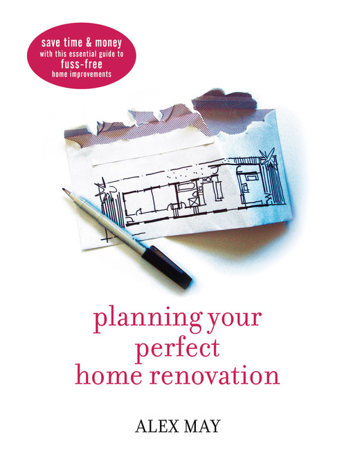 Title details for Planning Your Perfect Home Renovation by Alex May - Available